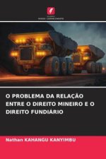 O PROBLEMA DA RELAÇÃO ENTRE O DIREITO MINEIRO E O DIREITO FUNDIÁRIO