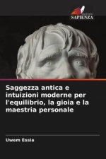 Saggezza antica e intuizioni moderne per l'equilibrio, la gioia e la maestria personale