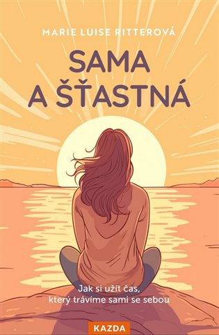 Sama a šťastná - Jak si užít čas, který trávíme sami se sebou