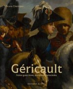 Géricault - Volume 1 Folies guerrières, démences coloniales