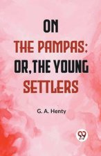On The Pampas; Or, The Young Settlers