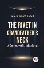The Rivet In Grandfather'S Neck A Comedy Of Limitations