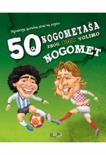 50 Nogometaša zbog kojih volimo nogomet