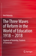 The Three Waves of Reform in the World of Education 1918 - 2018