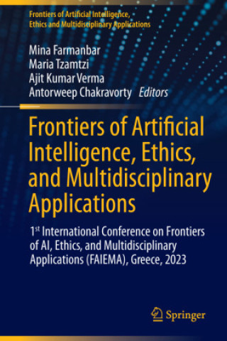 Frontiers of Artificial Intelligence, Ethics, and Multidisciplinary Applications