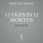 12 Trips in 12 Months