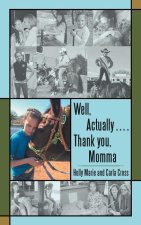 Well, Actually .... Thank you, Momma