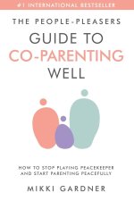 The People-Pleasers Guide to Co-Parenting Well