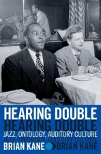 Hearing Double Jazz, Ontology, Auditory Culture (Hardback)