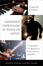Embodied Expression in Popular Music A Theory of Musical Gesture and Agency (Hardback)