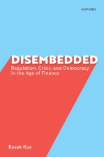 Disembedded Regulation, Crisis, and Democracy in the Age of Finance (Paperback)
