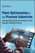 Plant Optimization in the Process Industries: Inco rporating Equipment/Assets in the Decision-Making Process