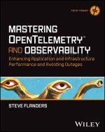 Mastering OpenTelemetry and Observability: Predict ing Enterprise Infrastructure Issues and Minimizin g Downtime, Outages and Failure