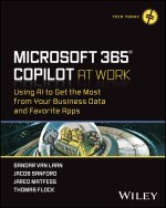 Microsoft 365 Copilot At Work - Using AI to Get th e Most from Your Business Data and Favorite Apps