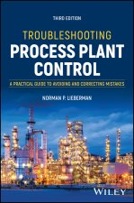 Troubleshooting Process Plant Control: A Practical  Guide to Avoiding and Correcting Mistakes, 3rd Ed ition