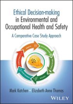 Ethical Decision-making in Environmental and Occup ational Health and Safety: A Comparative Case Stud y Approach