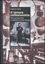 tenore collezionista. Vita, carriera lirica e collezioni di Evan Gorga