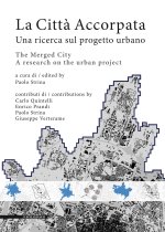 città accorpata. Una ricerca sul progetto urbano-The merged city. A research on the urban project