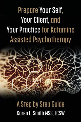 Prepare YourSelf, Your Clients, and Your Practice for Ketamine Assisted Psychotherapy