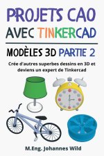 Projets CAO avec Tinkercad | Mod?les 3D Partie 2