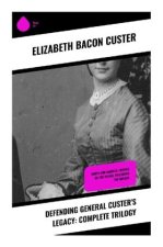Defending General Custer's Legacy: Complete Trilogy
