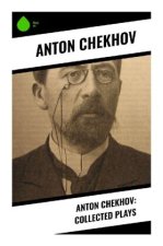 Anton Chekhov: Collected Plays