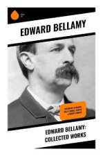 Edward Bellamy: Collected Works