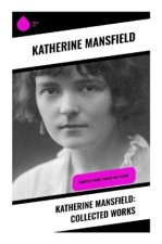 Katherine Mansfield: Collected Works
