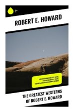 The Greatest Westerns of Robert E. Howard