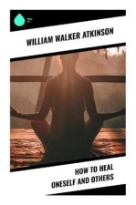 How to Heal Oneself and Others