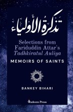 Selections from Fariduddin Attar's Tadhkiratul Auliya - Memoirs of Saints