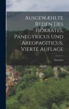Ausgew?hlte Reden des Isokrates, Panegyricus und Areopagiticus, vierte Auflage