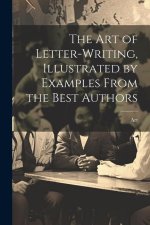 The Art of Letter-Writing, Illustrated by Examples From the Best Authors