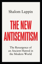 The New Antisemitism: The Resurgence of an Ancient  Hatred in the Modern World