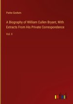 A Biography of William Cullen Bryant, With Extracts From His Private Correspondence