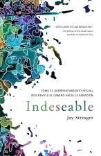 Indeseable / Unwanted: How Sexual Brokenness Reveals Our Way to Healing