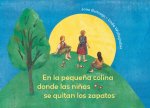 On the Small Hill Spanish Edition / En La Peque?a Colina Donde Las Ni?as Se Quitan Los Zapatos.