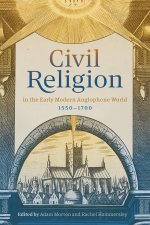 Civil Religion in the Early Modern Anglophone World, 1550–1700