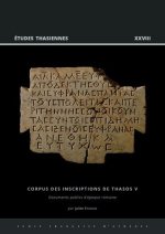 Corpus des inscriptions de Thasos V: Documents publics d'epoque romaine, Ier s. av. J.-C. - IVe s. apr. J.-C.
