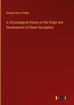 A Chronological History of the Origin and Development of Steam Navigation