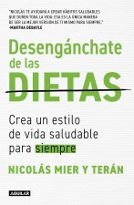 Desengánchate de Las Dietas: Crea Un Estillo de Vida Saludable Para Siempre / Fr Ee Yourself from Diets: Create a Forever Healthy Lifestyle
