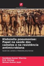 Klebsiella pneumoniae: Papel na saúde dos camelos e na resist?ncia antimicrobiana