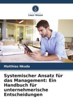 Systemischer Ansatz für das Management: Ein Handbuch für unternehmerische Entscheidungen