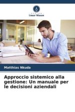 Approccio sistemico alla gestione: Un manuale per le decisioni aziendali
