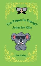 You Tryna Be Funny? Jokes for Kids