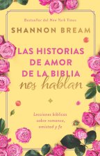 Las Historias de Amor de la Biblia Nos Hablan / The Love Stories of the Bible Sp Eak: Biblical Lessons on Romance, Friendship, and Faith