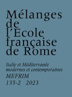 Mélanges de l’École française de Rome Italie et Méditerranée modernes et contemporaines (135-2)