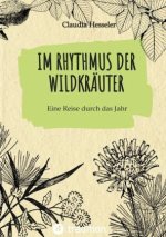 Wildkräuter Kochbuch: Im Rhythmus der Wildkräuter