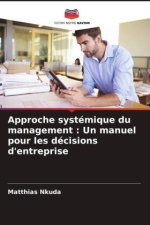 Approche systémique du management : Un manuel pour les décisions d'entreprise