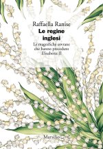regine inglesi. Le magnifiche sovrane che hanno preceduto Elisabetta II